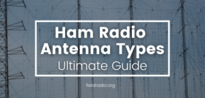 Types of Ham Radio Antennas: The Ultimate Guide