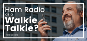 Can you use a Ham Radio as a Walkie-Talkie?