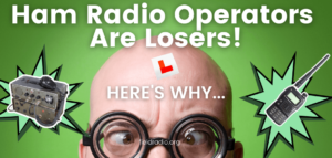 Ham Radio Operators are Losers! (Here’s Why…)